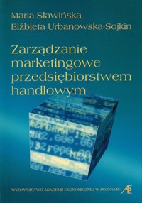 Zarządzanie marketingowe przedsiębiorstwem jandlowym - Urbanowska-Sojkin Elżbieta,Sławińska Maria - książka