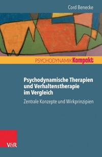 Psychodynamische Therapien und Verhaltenstherapie im Vergleich: Zentrale Konzepte und Wirkprinzipien - Cord Benecke - ebook