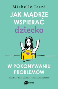 Jak mądrze wspierać dziecko w pokonywaniu problemów - Icard Michelle - ebook + książka