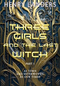 Three Girls and the last Witch - Part 1 - Henry Landers - ebook