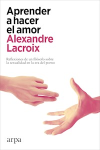 Aprender a hacer el amor - Alexandre Lacroix - ebook