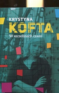 W szczelinach czasu Intymnie o Peerelu - Krystyna Kofta - książka
