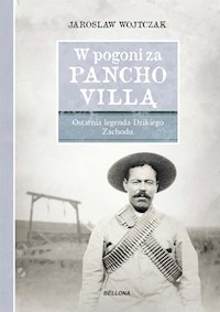 W pogoni za Pancho Villą. Ostatnia legenda Dzikiego Zachodu - Wojtczak Jarosław - ebook