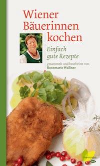 Wiener Bäuerinnen kochen - Rosemarie Wallner - ebook