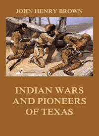 Indian Wars and Pioneers of Texas - John Henry Brown - ebook