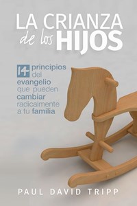La crianza de los hijos - Paul David Tripp - ebook