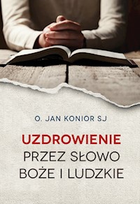 Uzdrowienie przez słowo Boże i ludzkie - Konior Jan - książka