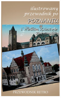 Ilustrowany przewodnik po Poznaniu i Wielkim Księstwie Poznańskim z 1909 r. -  - książka