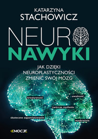 Neuronawyki. Jak dzięki neuroplastyczności zmienić swój mózg - Katarzyna Stachowicz - ebook + książka