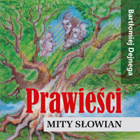 Prawieści. Mity Słowian - Bartłomiej Dejnega - ebook + audiobook