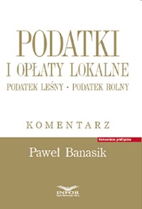Podatki i opłaty lokalne Podatek leśny Podatek rolny Komentarz - Banasik Paweł - książka