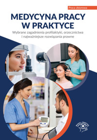 Medycyna pracy w praktyce. Wybrane zagadnienia profilaktyki, orzecznictwa i najważniejsze rozwiązani - Praca zbiorowa - książka