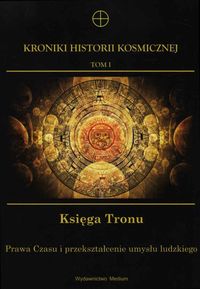Kroniki Historii Kosmicznej Tom 1 Księga Tronu -  - książka