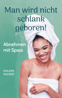 Man wird nicht schlank geboren! - Philippe Maurer - ebook