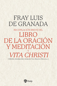 Recopilación breve del "Libro de la oración y meditación", y "Vita Christi" - Fray Luis de Granada - ebook