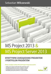 MS Project 2013 i MS Project Server 2013 Efektywne zarządzanie projektem i portfelem projektów - Sebastian Wilczewski - książka