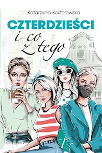 Czterdzieści i co z tego - Katarzyna Kostołowska - książka