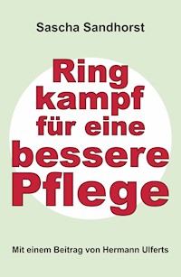 Ringkampf für eine bessere Pflege - Sascha Sandhorst - ebook
