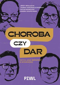 Choroba czy dar, czyli jak mówimy o starości - Jerzy Bralczyk, Leszek Czupryniak, Janina Kokoszka-Paszkot, Artur Mamcarz - książka