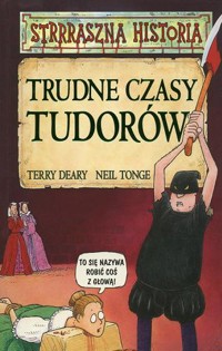 Trudne czasy Tudorów - Terry Deary; Neil Tonge - ebook