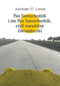 Pan Samochodzik i nie Pan Samochodzik, czyli narodziny Gwiazdeczki - Linke Andrzej C. - książka