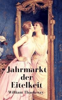 Jahrmarkt der Eitelkeit - William Makepeace Thackeray - ebook
