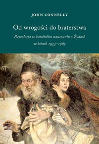 Od wrogości do braterstwa - John Connelly - książka