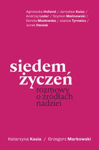 Siedem życzeń. Rozmowy o źródłach nadziei - Katarzyna Kasia, Grzegorz Markowski - ebook