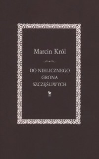 Do nielicznego grona szczęśliwych - Marcin Król - ebook + książka