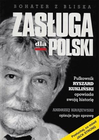 Zasługa dla Polski. Pułkownik Ryszard Kukliński opowiada swoją historię - Andrzej Krajewski - ebook