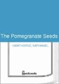 The Pomegranate Seeds - Nathaniel Hawthorne - darmowy ebook