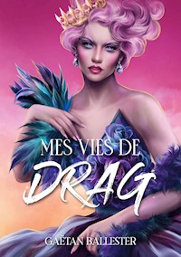 Mes vies de drag - Gaëtan Ballester - ebook