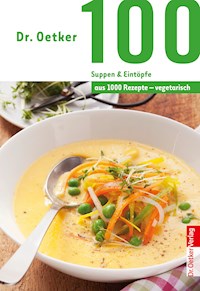 100 vegetarische Suppen & Eintöpfe - Dr. Oetker - ebook