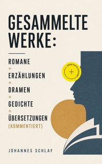 Gesammelte Werke: Romane + Erzählungen + Dramen + Gedichte + Übersetzungen (Kommentiert) - Johannes Schlaf - ebook