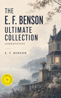 The E. F. Benson Ultimate Collection (Annotated) - E.F. Benson - ebook