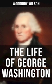 The Life of George Washington - Woodrow Wilson, Wilson Woodrow - ebook