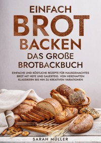 Einfach Brot Backen - Das große Brotbackbuch - Sarah Müller - ebook