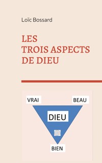 Les trois aspects de Dieu - Loïc Bossard - ebook