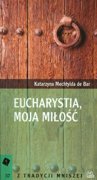 Eucharystia, moja miłość Tom 57 - Bar Katarzyna Mechtylda - książka