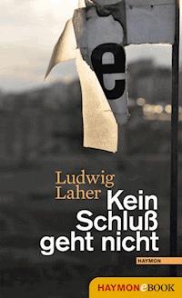 Kein Schluß geht nicht - Ludwig Laher - ebook