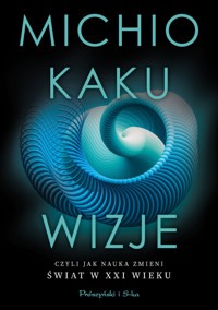 Wizje, czyli jak nauka zmieni świat w XXI wieku - Michio Kaku - ebook + książka