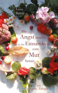 Die Angst wuchs in der Einsamkeit zum Mut heran - Luisa Baresi - ebook