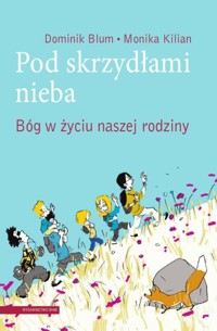 Pod skrzydłami nieba - Blum Dominik, Kilian Monika - książka