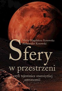 Sfery w przestrzeni, czyli tajemnice starożytnej astronomii - Kosowska Maria Magdalena, Kosowski Aleksander - książka