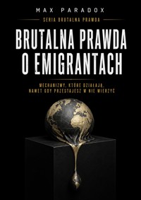 Brutalna prawda o emigrantach - Mechanizmy, które działają, nawet gdy przestajesz w nie wierzyć - Max Paradox - ebook