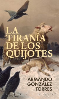 La tiranía de los quijotes - Armando González Torres - ebook
