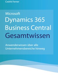 Microsoft Dynamics 365 Business Central Gesamtwissen - Cedrik Ferner - ebook