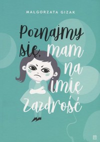 Poznajmy się, mam na imię zazdrość - Małgorzata Gizak - książka