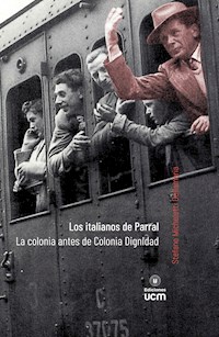 Los italianos de Parral. La colonia antes de Colonia Dignidad - Stefano Micheletti Dellamaria - ebook