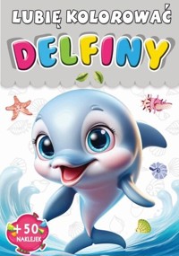 Delfiny Lubię kolorować -  - książka